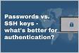 Passwords vs. SSH keys whats better for authenticatio